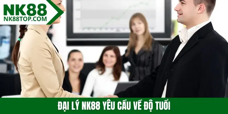 Đại lý NK88 yêu cầu về độ tuổi